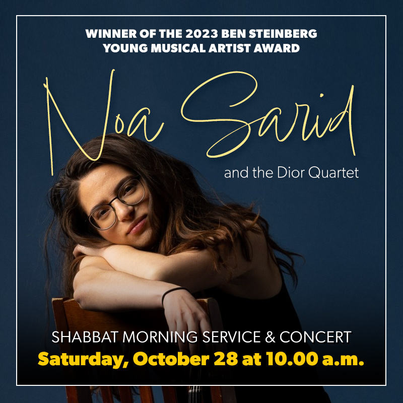 Special guest and Ben Steinberg 2023 Musical Artist Winner Noa Sarid and the Dior Quartet to perform at Shabbat Morning Service Oct 28